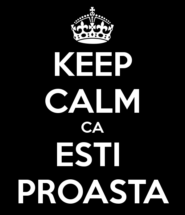keep-calm-ca-esti-proasta-3.png