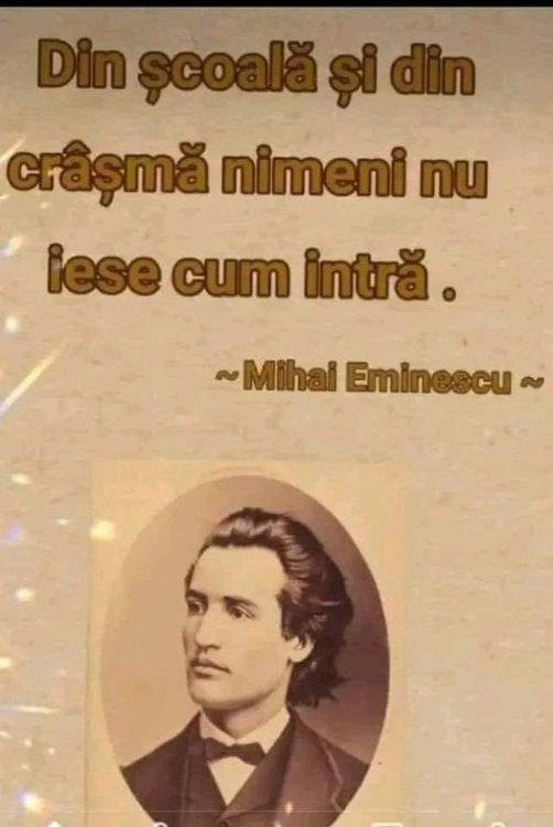 May be an image of 1 person and text that says 'DincoalăÈidin crâșmă nimeni nu iese cum intră. ~Mihai Eminescu~'