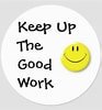 Image result for Keep up the Good work!. Size: 93 x 100. Source: www.zazzle.com