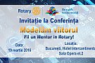 Conferinta "Modelăm viitorul. Fii un Mentor în Rotary!"