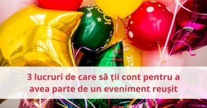 3 lucruri de care să ții cont pentru a avea parte de un eveniment reușit