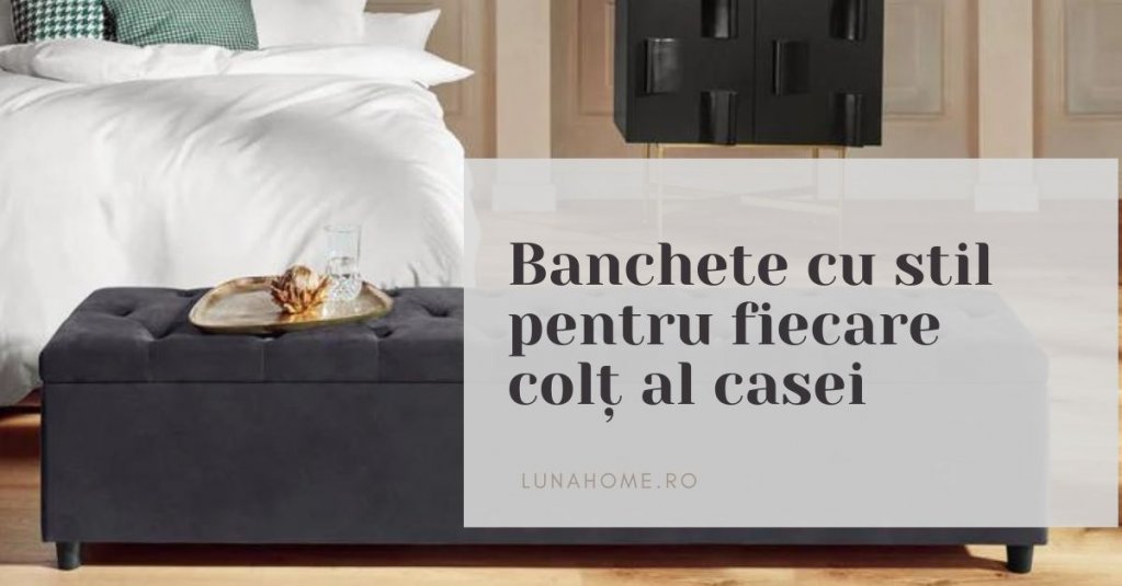 Banchete cu stil pentru fiecare colț al casei
