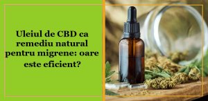 Uleiul de CBD ca remediu natural pentru migrene: oare este eficient?