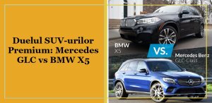 Duelul SUV-urilor premium: Mercedes GLC vs BMW X5