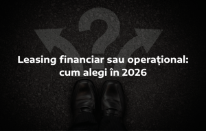 Leasing financiar sau operațional: cum alegi în 2026