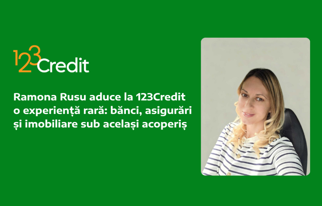 Ramona Rusu aduce la 123Credit o experiență rară: bancă, asigurări și imobiliare sub același acoperiș