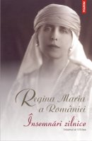 Insemnari zilnice ale Reginei Maria a Romaniei