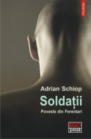 Adrian Schiop - Soldatii. Poveste din Ferentari